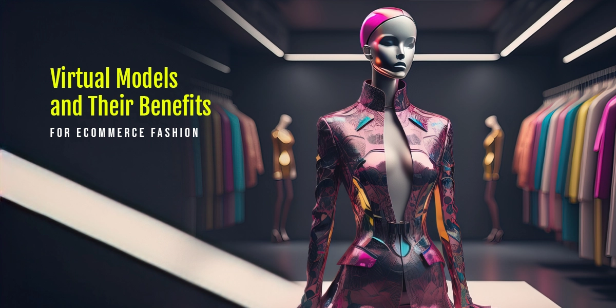 Virtual Models and Their Benefits for eCommerce Fashion
